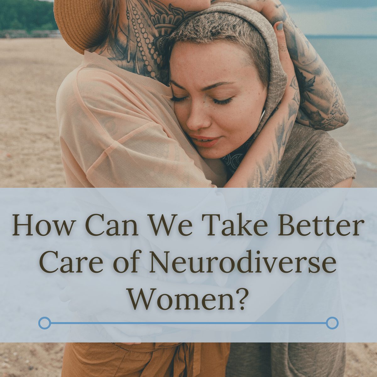 How Can We Take Better Care of Neurodiverse Women