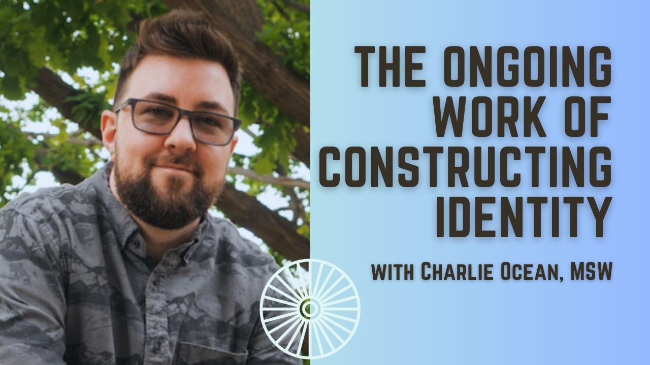 The Ongoing Work of Constructing Identity with Charlie Ocean, MSW | The Neurodiverging Podcast