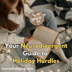 Your Neurodivergent Guide to Holiday Hurdles