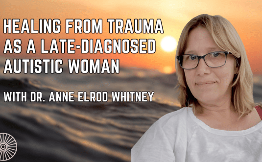 Healing from Trauma as a Late-Diagnosed Autistic Woman Anne Elrod Whitney